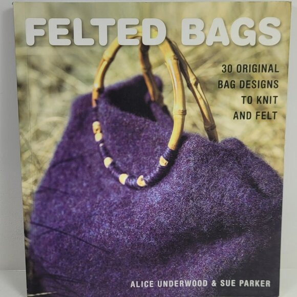 Felted Bags: 30 Original Bag Designs to Knit and Felt Paperback - Picture 1 of 8